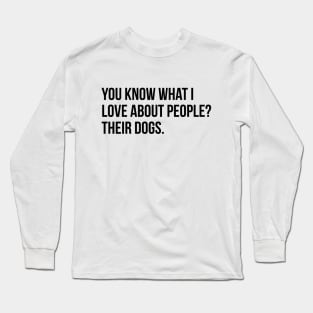 You know what i love about people? their dogs funny puppies tee shirt Long Sleeve T-Shirt